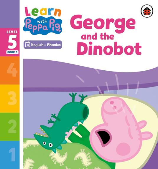Learn with Peppa Phonics Level 5 Book 5 – George and the Dinobot (Phonics Reader) - Peppa Pig - ebook
