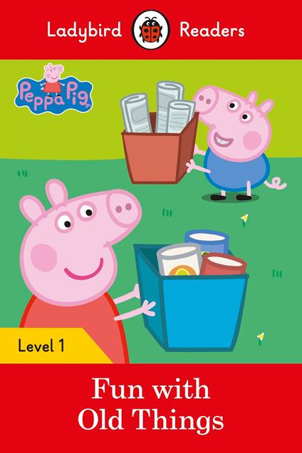 Ladybird Readers Level 1 - Peppa Pig - Fun with Old Things (ELT Graded Reader) - Ladybird,Peppa Pig - ebook