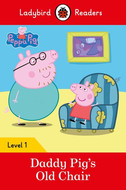 Ladybird Readers Level 1 - Peppa Pig - Daddy Pig's Old Chair (ELT Graded Reader) - Ladybird,Peppa Pig - ebook