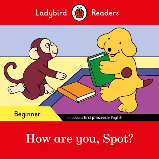 Ladybird Readers Beginner Level - Spot - How are you, Spot? (ELT Graded Reader) - Ladybird - ebook