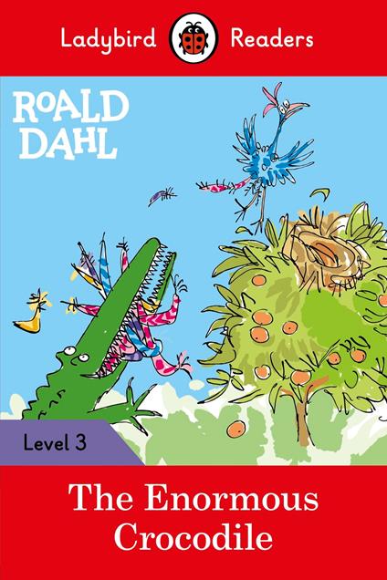 Ladybird Readers Level 3 - Roald Dahl - The Enormous Crocodile (ELT Graded Reader) - Roald Dahl,Ladybird,Quentin Blake - ebook