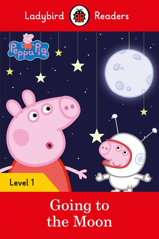 Ladybird Readers Level 1 - Peppa Pig - Peppa Pig Going to the Moon (ELT Graded Reader) - Ladybird,Peppa Pig - ebook