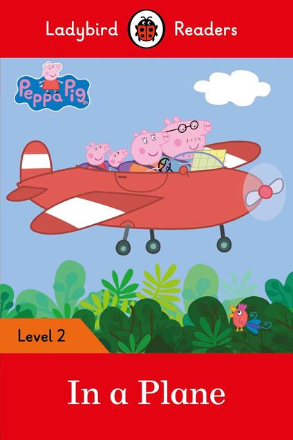 Ladybird Readers Level 2 - Peppa Pig - In a Plane (ELT Graded Reader) - Ladybird,Peppa Pig - ebook