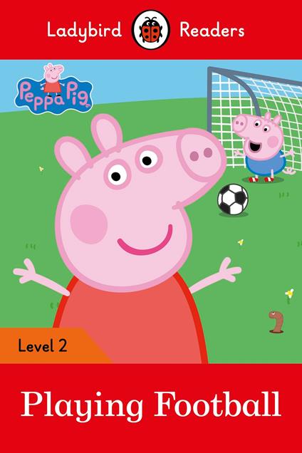 Ladybird Readers Level 2 - Peppa Pig - Playing Football (ELT Graded Reader) - Ladybird,Peppa Pig - ebook