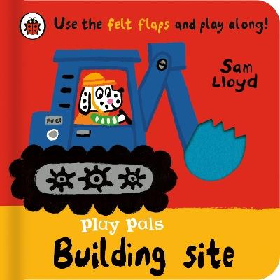Play Pals: Building Site: Use the felt flaps and play along! - Sam Lloyd - cover