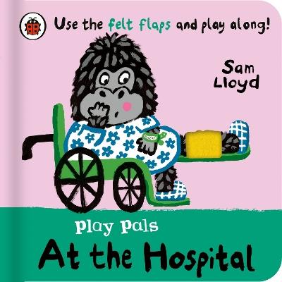 Play Pals: At the Hospital: Use the felt flaps and play along! - Sam Lloyd - cover