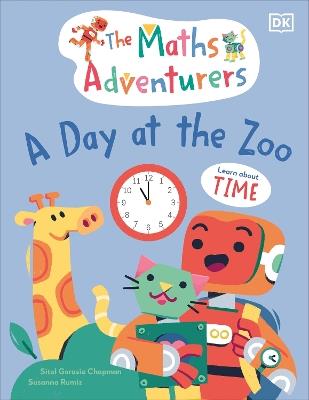 The Maths Adventurers A Day at the Zoo: Learn About Time - Sital Gorasia Chapman - cover
