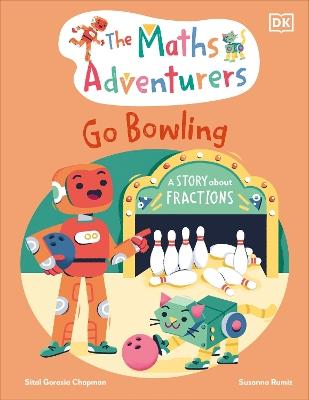 The Maths Adventurers Go Bowling: A Story About Fractions - Sital Gorasia Chapman - cover