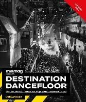 Destination Dancefloor: A Global Atlas of Dance Music and Club Culture From London to Tokyo, Chicago to Berlin and Beyond - MIXMAG,Duncan Dick - cover