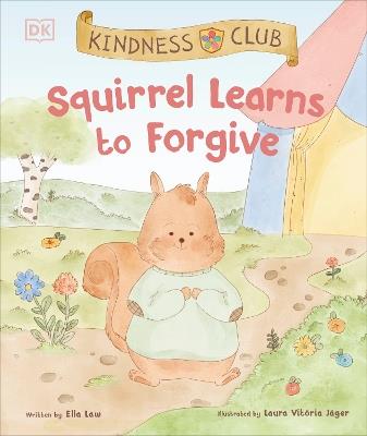 Kindness Club Squirrel Learns to Forgive: Join the Kindness Club as They Find the Courage to Be Kind - Ella Law - cover