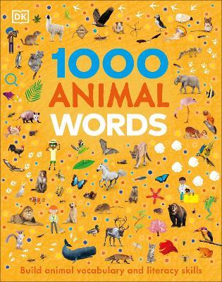1000 Animal Words: Build Animal Vocabulary and Literacy Skills - DK - cover