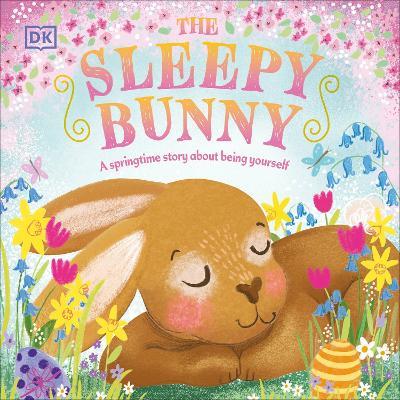 The Sleepy Bunny: A Springtime Story About Being Yourself - DK - cover