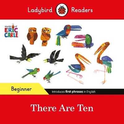 Ladybird Readers Beginner Level - Eric Carle -There Are Ten (ELT Graded Reader) - Eric Carle,Ladybird - cover