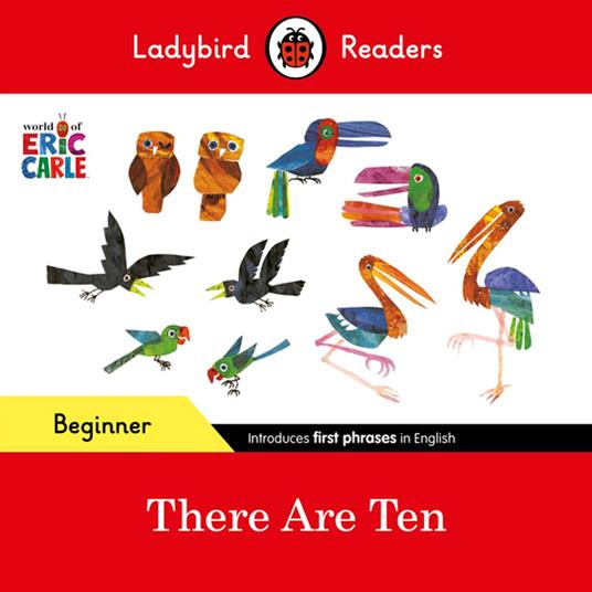 Ladybird Readers Beginner Level - Eric Carle -There Are Ten (ELT Graded Reader) - Eric Carle,Ladybird - ebook