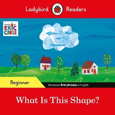 Ladybird Readers Beginner Level - Eric Carle - What Is This Shape? (ELT Graded Reader) - Eric Carle,Ladybird - cover