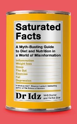 Saturated Facts: A Myth-Busting Guide to Diet and Nutrition in a World of Misinformation - Dr Idrees Mughal - cover