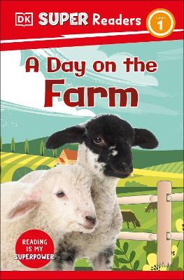 DK Super Readers Level 1 A Day on the Farm - DK - cover