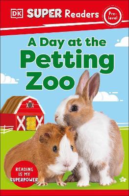 DK Super Readers Pre-Level A Day at the Petting Zoo - DK - cover