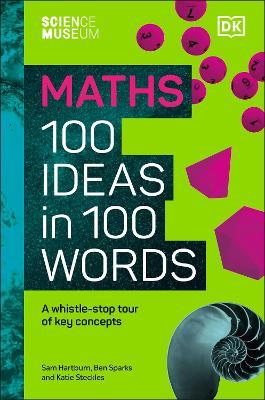 The Science Museum Maths 100 Ideas in 100 Words: A Whistle-Stop Tour of Key Concepts - Katie Steckles,Sam Hartburn,Ben Sparks - cover