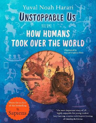 Unstoppable Us Volume 1: How Humans Took Over the World from the author of the multi-million bestselling Sapiens
