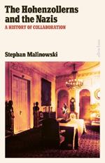 The Hohenzollerns and the Nazis: A History of Collaboration