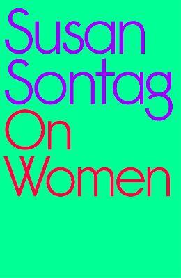 On Women: A new collection of feminist essays from the influential writer, activist and critic, Susan Sontag - Susan Sontag - cover