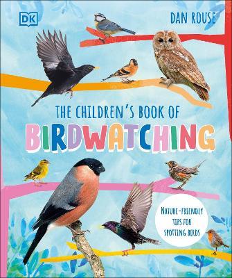 The Children's Book of Birdwatching: Nature-Friendly Tips for Spotting Birds - Dan Rouse - cover