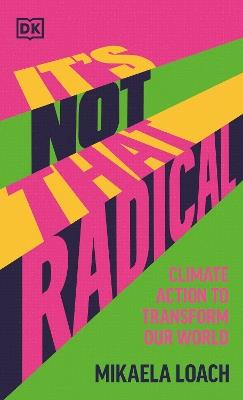 It's Not That Radical: Climate Action to Transform Our World - Mikaela Loach - cover