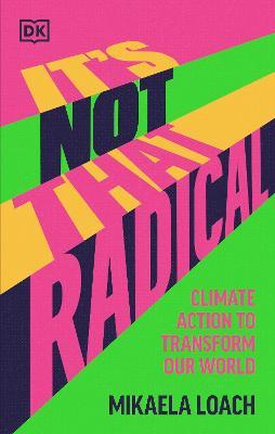 It's Not That Radical: Climate Action to Transform Our World - Mikaela Loach - cover