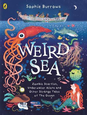 Weird Sea: Zombie Starfish, Underwater Aliens and Other Strange Tales of the Ocean - Sophie Burrows - cover