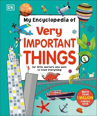 My Encyclopedia of Very Important Things: For Little Learners Who Want to Know Everything - DK - cover