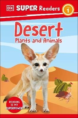 DK Super Readers Level 1 Desert Plants and Animals - DK - cover