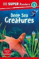 DK Super Readers Level 3 Deep-Sea Creatures - DK - cover