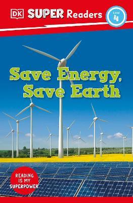 DK Super Readers Level 4 Save Energy, Save Earth - DK - cover