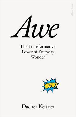 Awe: The Transformative Power of Everyday Wonder - Dacher Keltner - cover