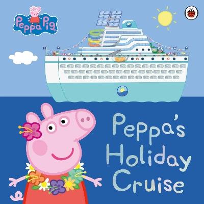 Peppa Pig: Peppa's Holiday Cruise - Peppa Pig - cover