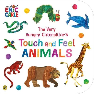 The Very Hungry Caterpillar’s Touch and Feel Animals - Eric Carle - cover