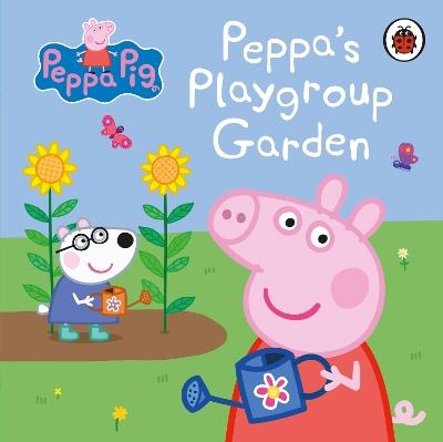 Peppa Pig: Peppa's Playgroup Garden - Peppa Pig - cover