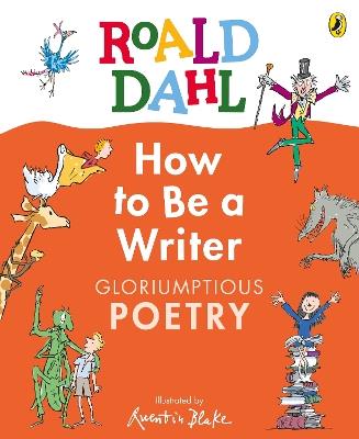 Roald Dahl How to Be a Writer: Gloriumptious Poetry - Roald Dahl - cover