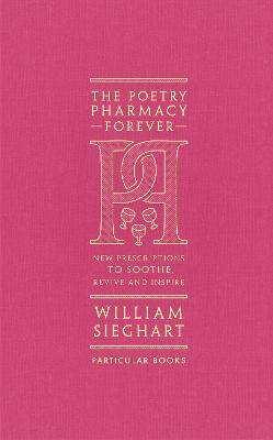The Poetry Pharmacy Forever: New Prescriptions to Soothe, Revive and Inspire - William Sieghart - cover