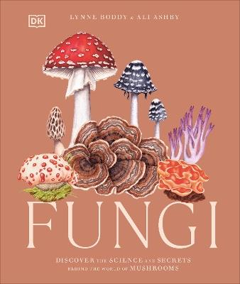Fungi: Discover the Science and Secrets Behind the World of Mushrooms - Lynne Boddy,Ali Ashby - cover
