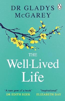 The Well-Lived Life: A 102-Year-Old Doctor's Six Secrets to Health and Happiness at Every Age - Dr Gladys McGarey - cover