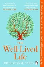 The Well-Lived Life: A 102-Year-Old Doctor's Six Secrets to Health and Happiness at Every Age