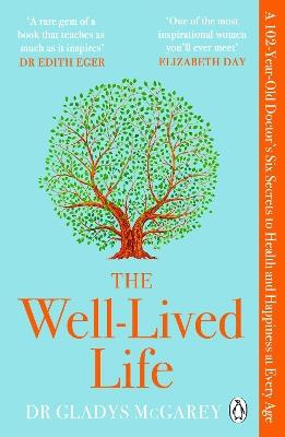 The Well-Lived Life: A 102-Year-Old Doctor's Six Secrets to Health and Happiness at Every Age - Dr Gladys McGarey - cover