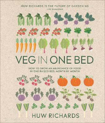 Veg in One Bed New Edition: How to Grow an Abundance of Food in One Raised Bed, Month by Month - Huw Richards - cover