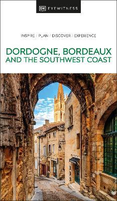 DK Eyewitness Dordogne, Bordeaux and the Southwest Coast - DK Eyewitness - cover