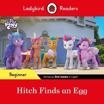 Ladybird Readers Beginner Level – My Little Pony – Hitch Finds an Egg (ELT Graded Reader) - Ladybird,Ladybird - cover