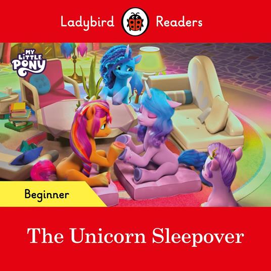 Ladybird Readers Beginner Level – My Little Pony – The Unicorn Sleepover (ELT Graded Reader) - Ladybird - ebook