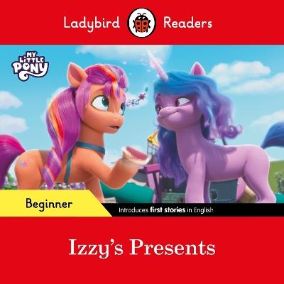 Ladybird Readers Beginner Level – My Little Pony – Izzy's Presents (ELT Graded Reader) - Ladybird,Ladybird - cover