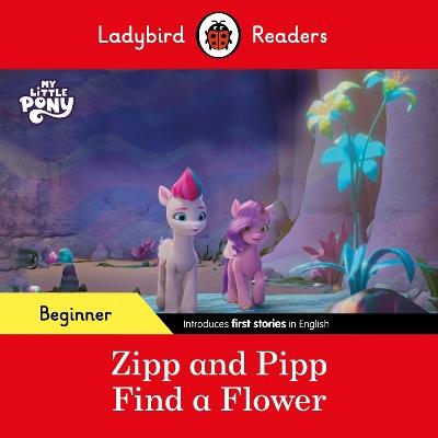 Ladybird Readers Beginner Level – My Little Pony – Zipp and Pipp Find a Flower (ELT Graded Reader) - Ladybird,Ladybird - cover